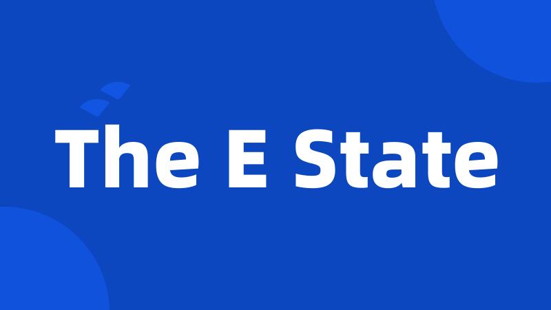 The E State