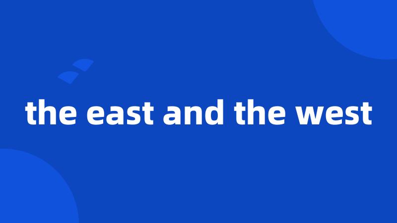 the east and the west
