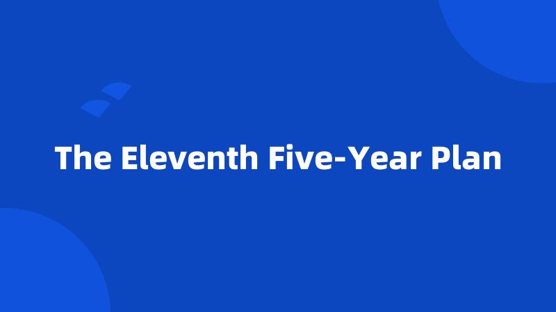 The Eleventh Five-Year Plan