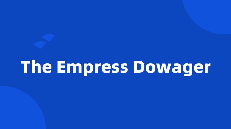 The Empress Dowager