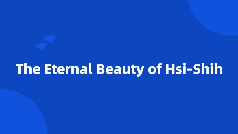The Eternal Beauty of Hsi-Shih