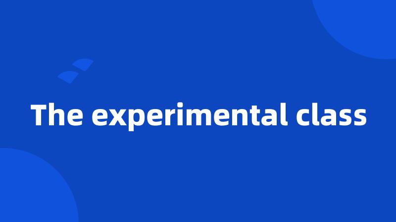 The experimental class