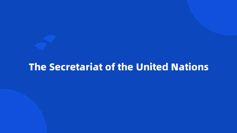 The Secretariat of the United Nations