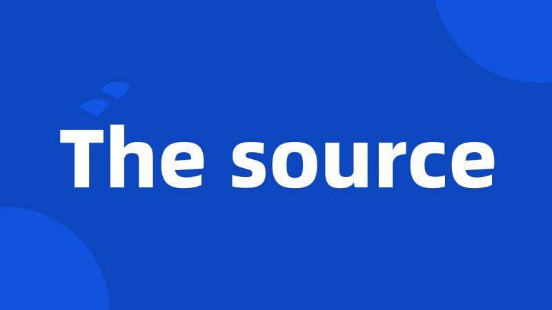 The source