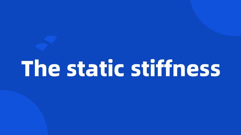 The static stiffness