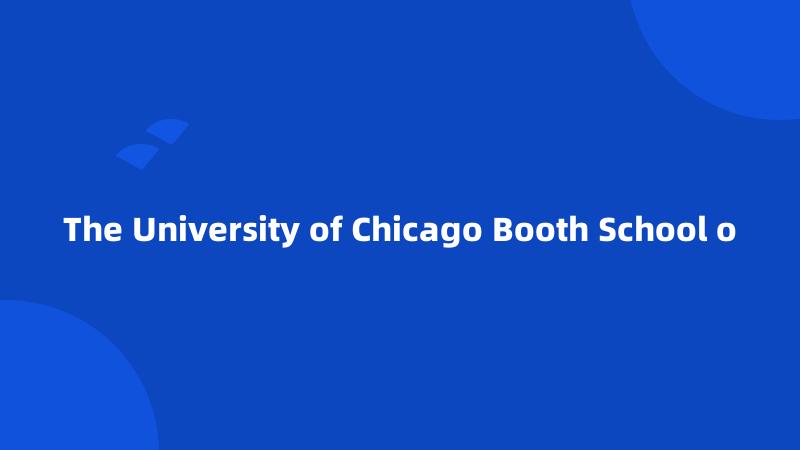The University of Chicago Booth School o