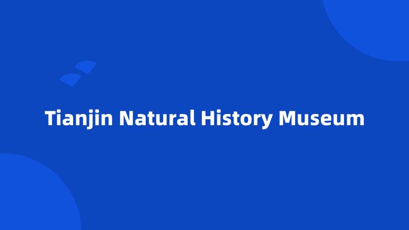 Tianjin Natural History Museum