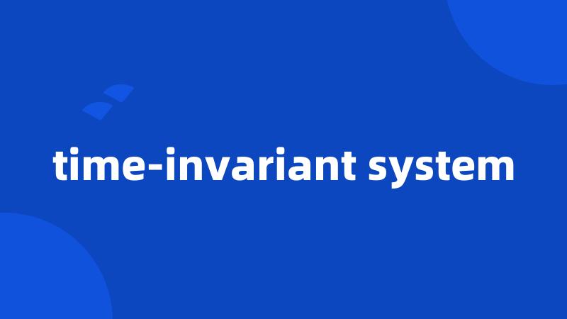 time-invariant system