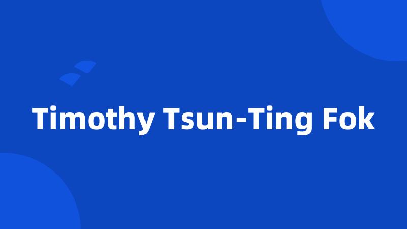 Timothy Tsun-Ting Fok