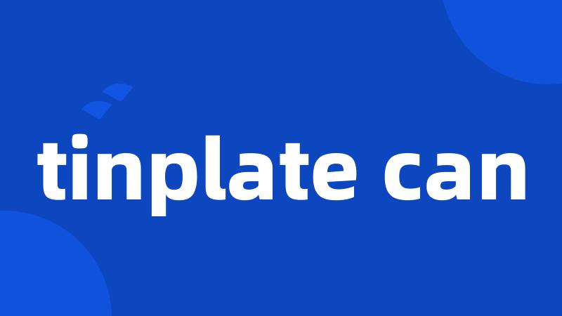 tinplate can
