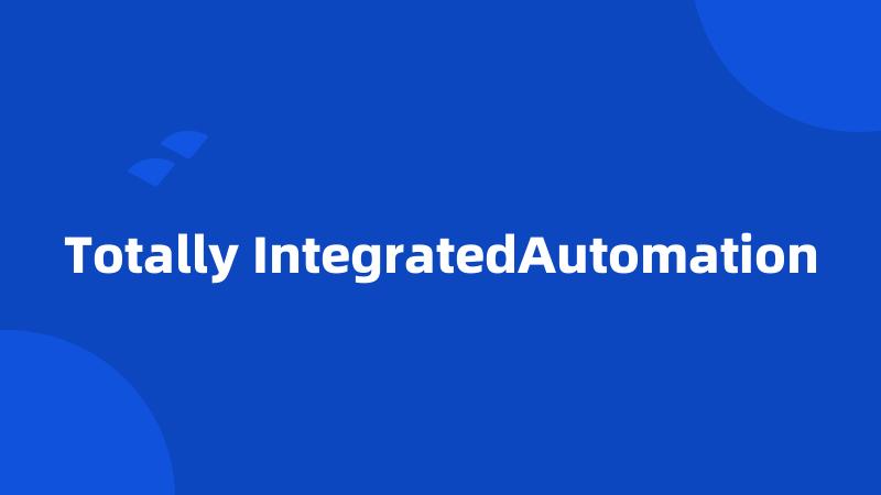 Totally IntegratedAutomation