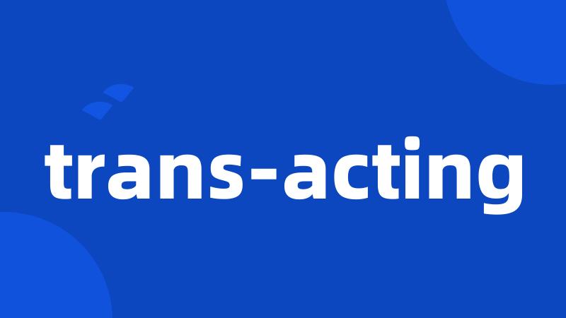 trans-acting