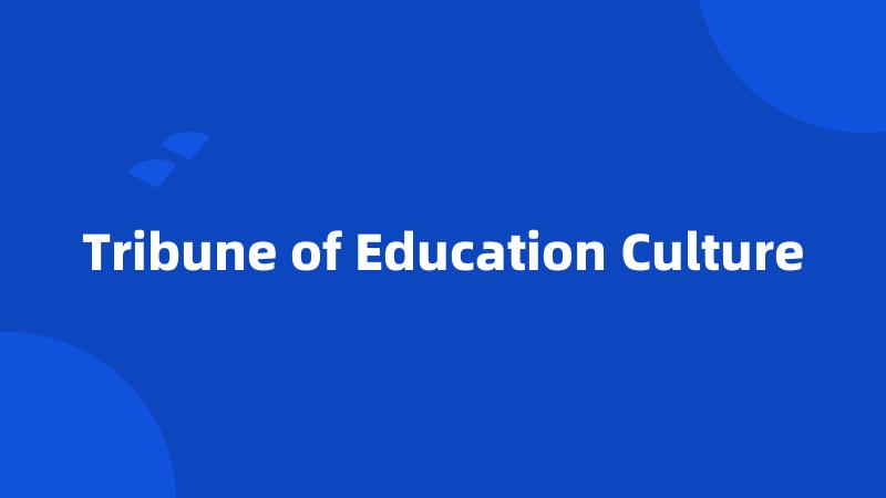 Tribune of Education Culture