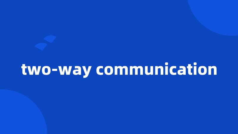 two-way communication