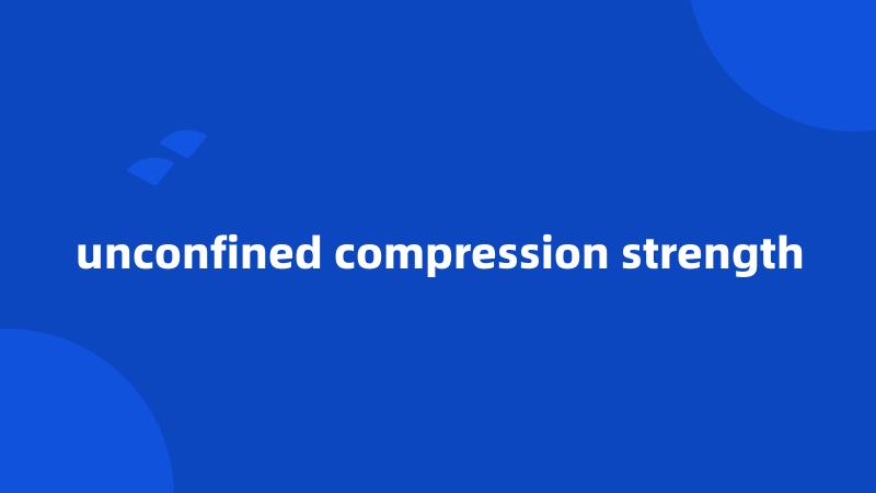 unconfined compression strength