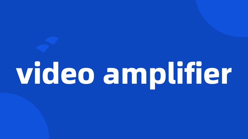 video amplifier