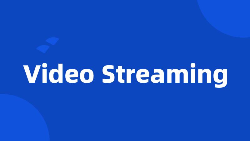 Video Streaming