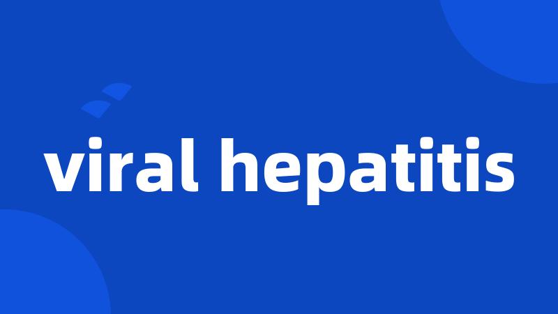 viral hepatitis