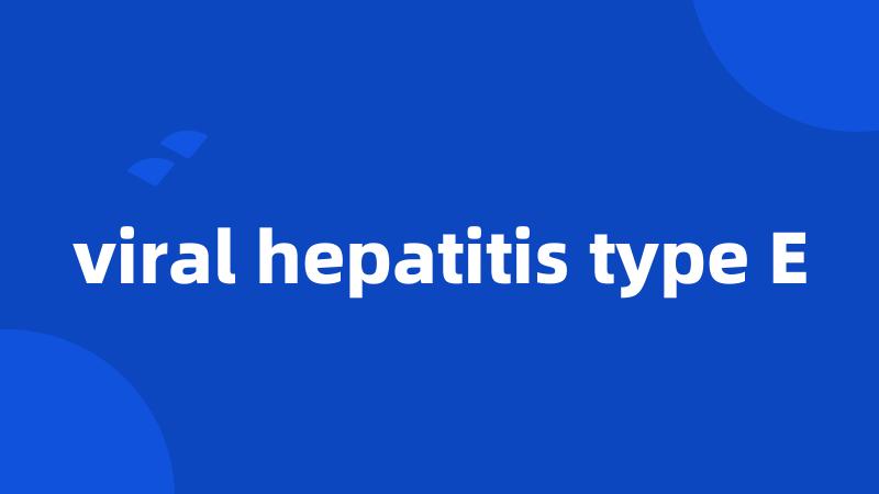 viral hepatitis type E
