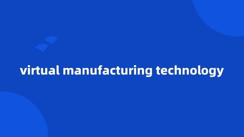 virtual manufacturing technology