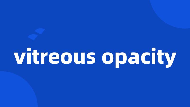vitreous opacity