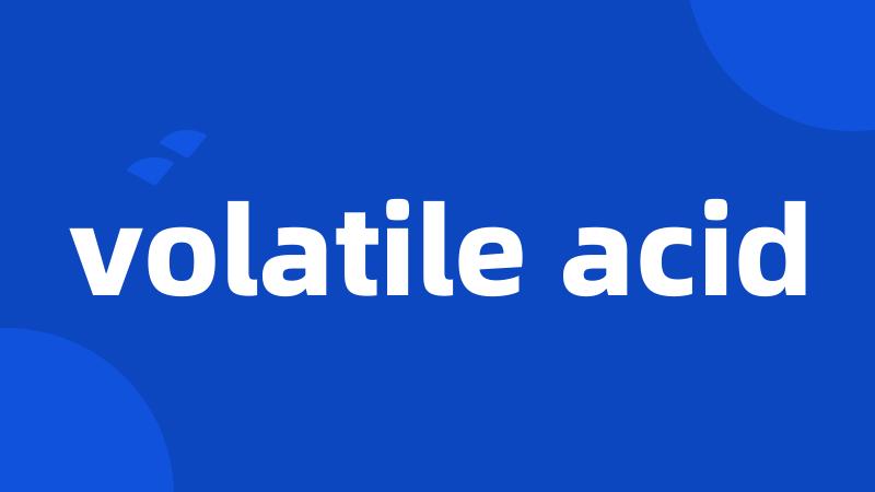 volatile acid