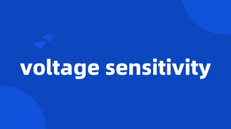 voltage sensitivity