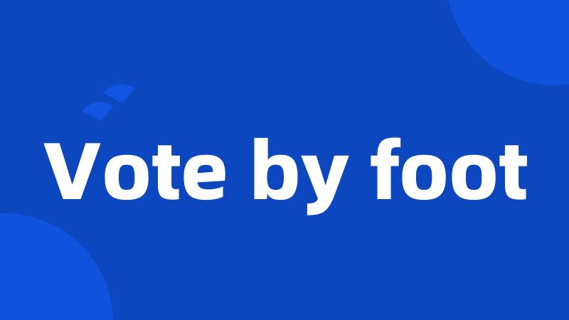 Vote by foot