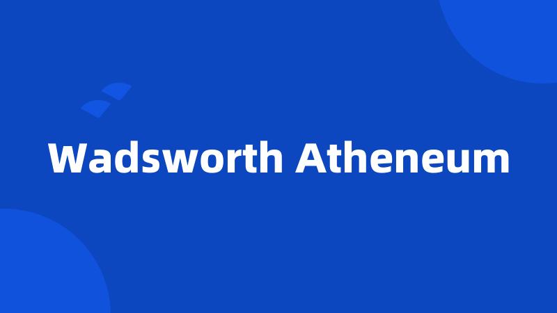 Wadsworth Atheneum