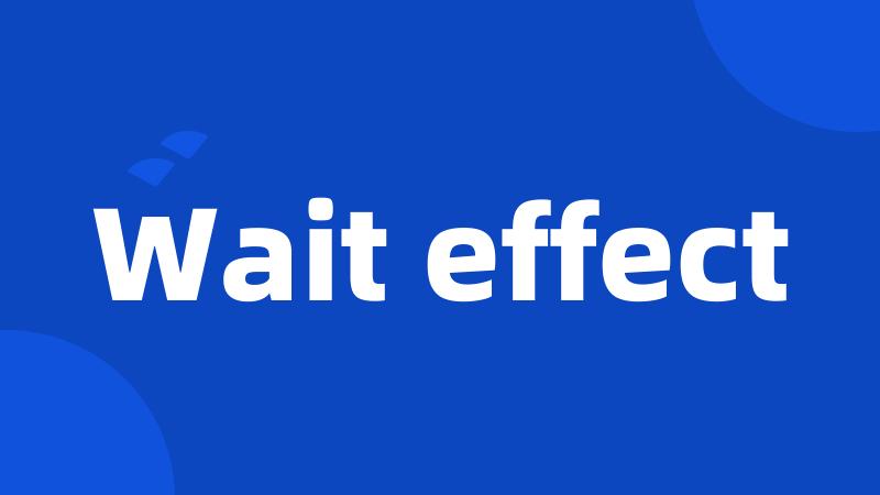 Wait effect