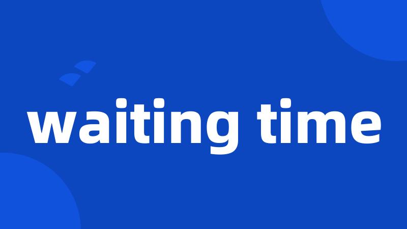 waiting time