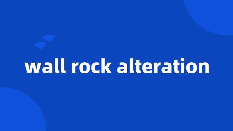 wall rock alteration