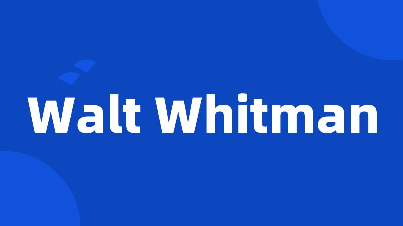 Walt Whitman