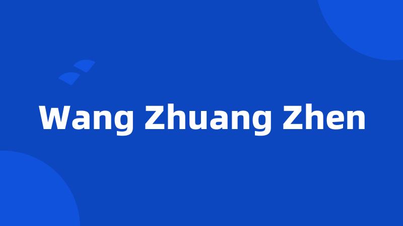 Wang Zhuang Zhen