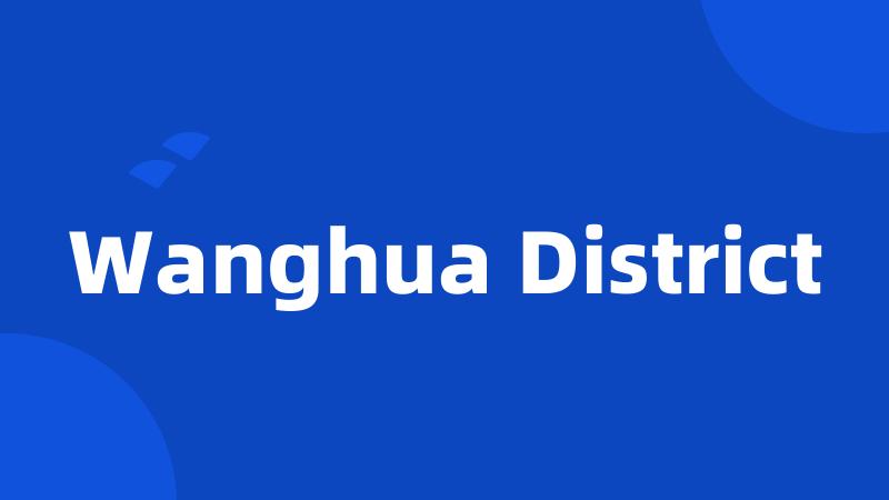 Wanghua District