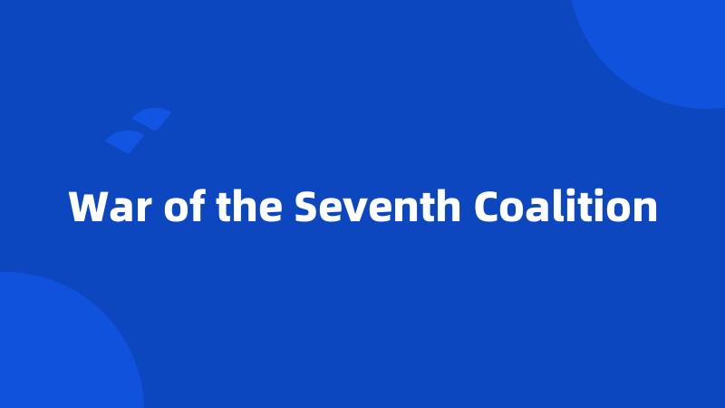 War of the Seventh Coalition