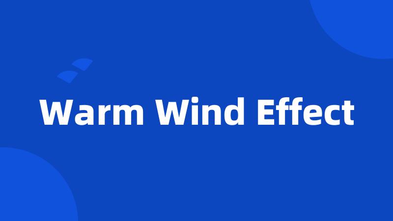 Warm Wind Effect