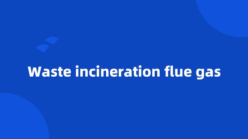 Waste incineration flue gas