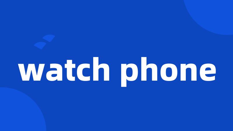 watch phone