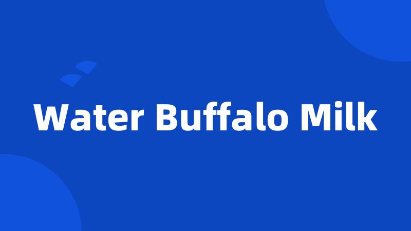 Water Buffalo Milk