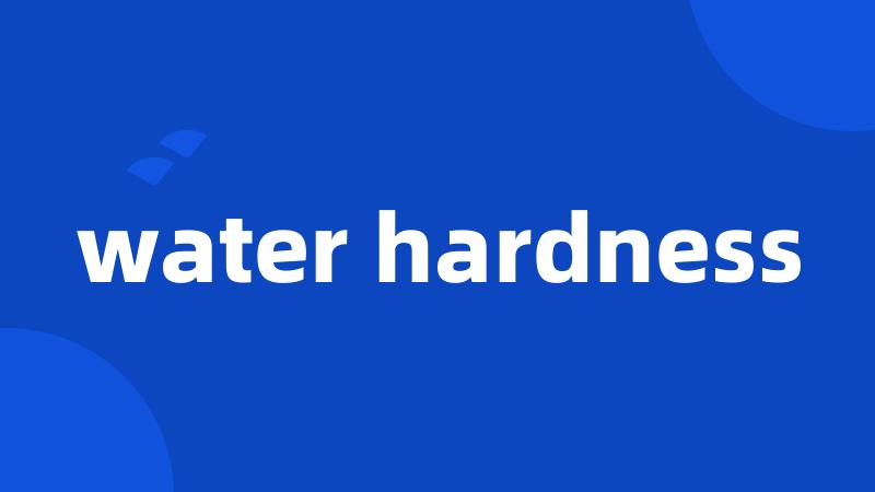 water hardness