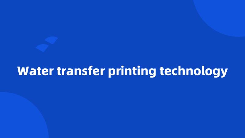 Water transfer printing technology