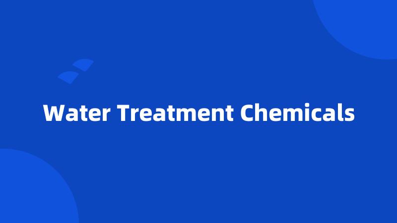 Water Treatment Chemicals