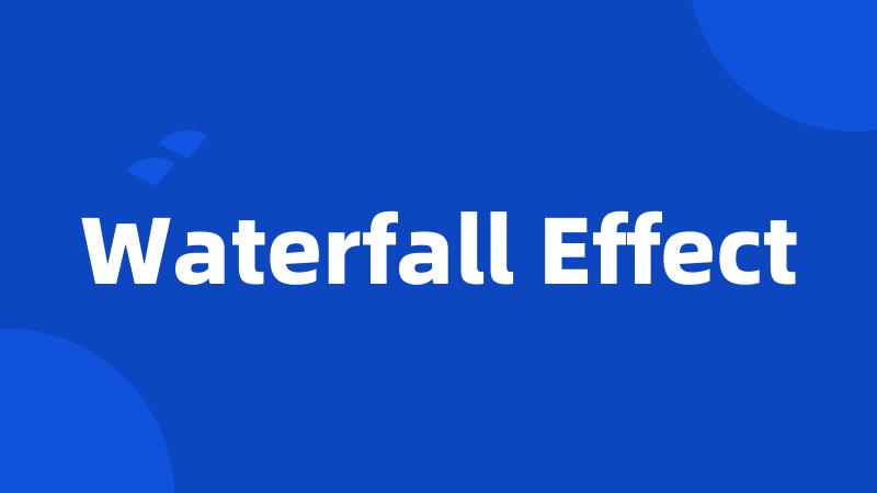 Waterfall Effect