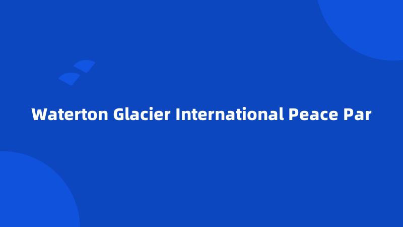 Waterton Glacier International Peace Par