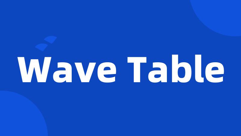 Wave Table