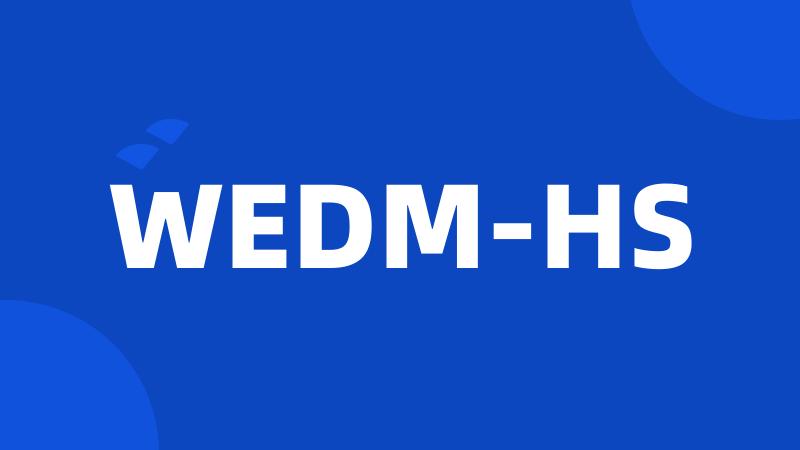 WEDM-HS