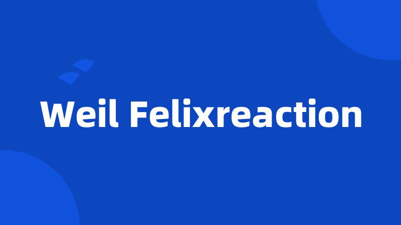 Weil Felixreaction