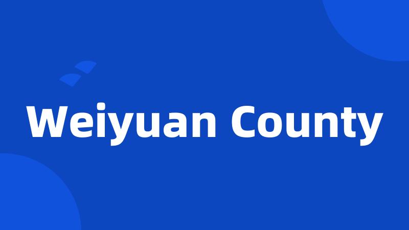 Weiyuan County