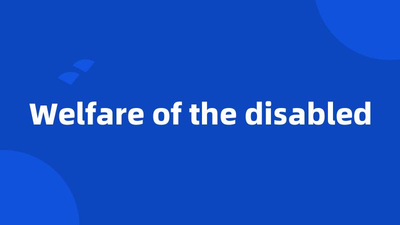 Welfare of the disabled